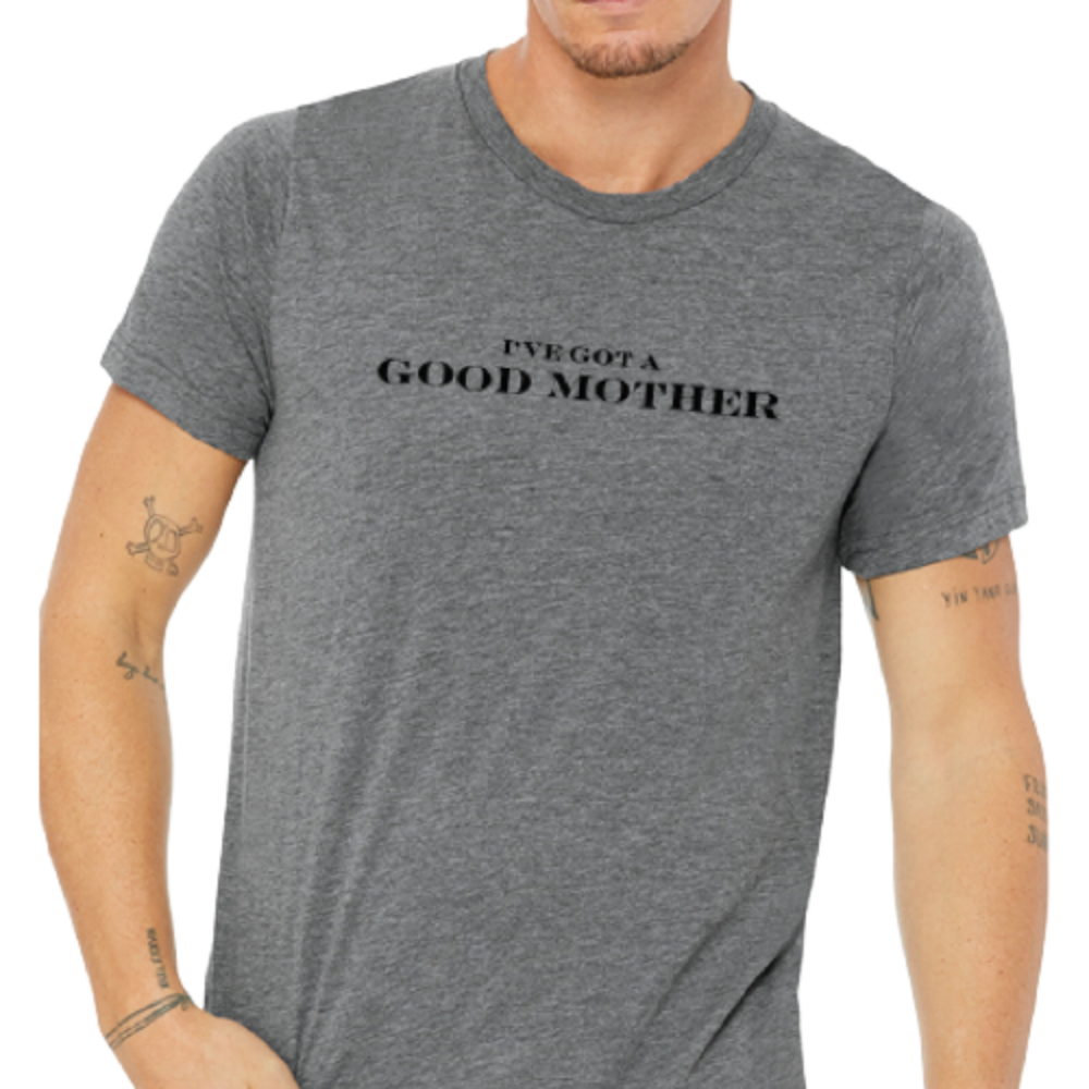 I've Got A Good Mother Tee